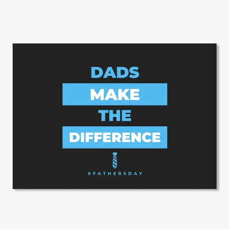 Dads Make the Difference - Father's Day