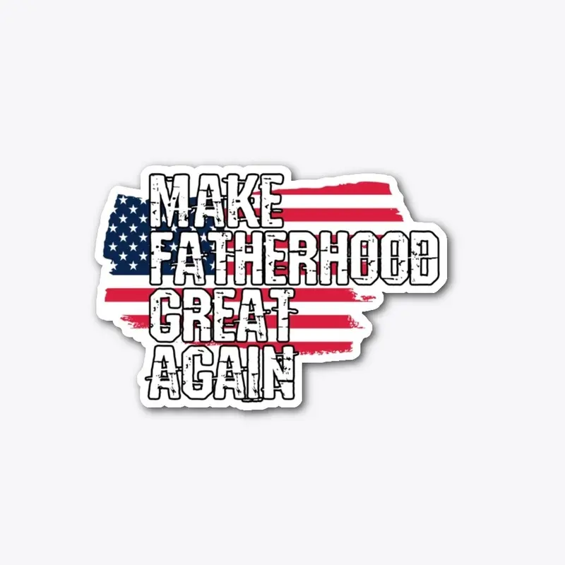 Make Fatherhood Great Again!